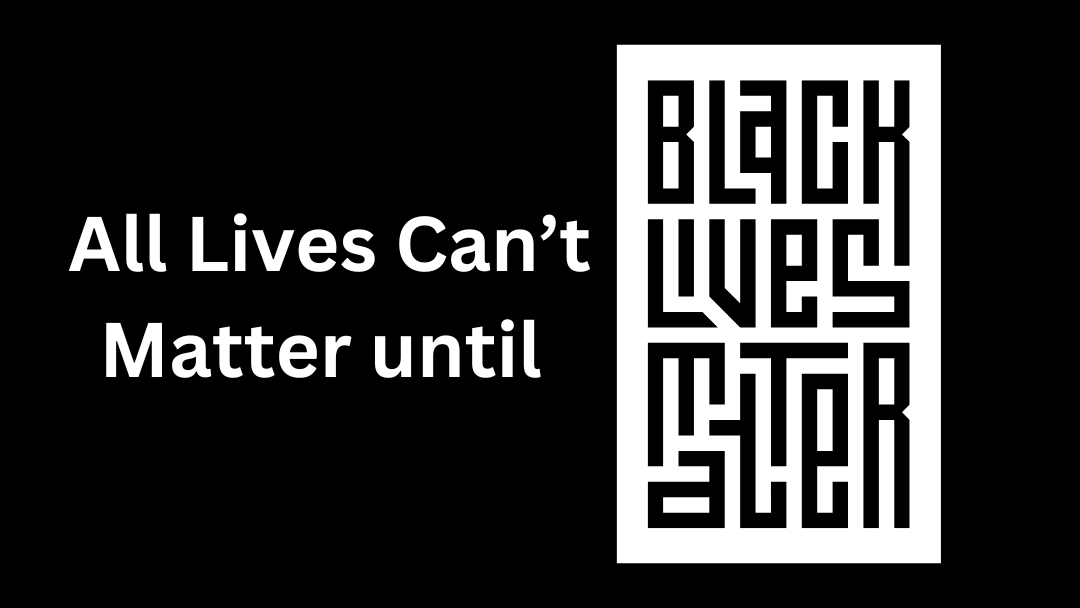 Graphic with all lives can't matter until black lives matter