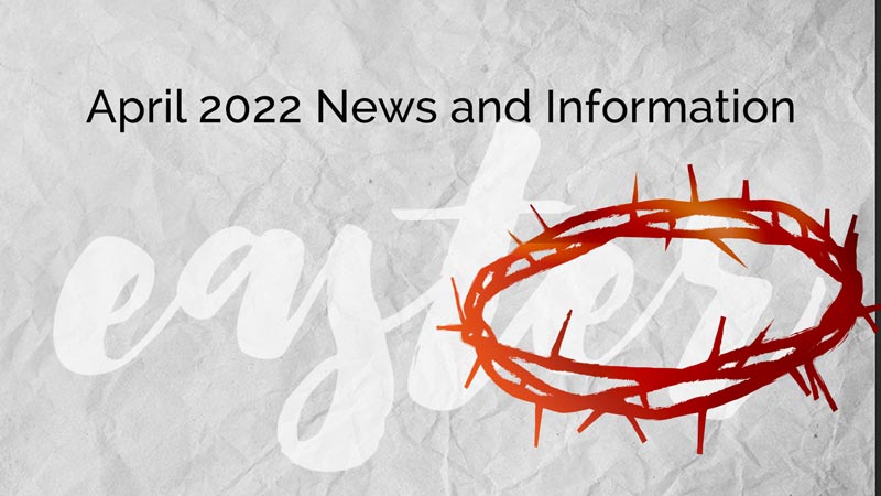 April 2022 News and Information